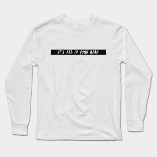 Its All In Your Head Long Sleeve T-Shirt